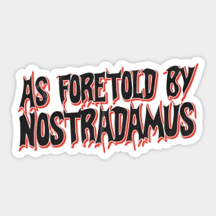 As foretold by Nostradamus Sticker